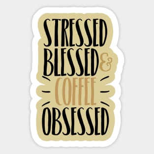 Stressed Blessed & Coffee Obsessed Sticker